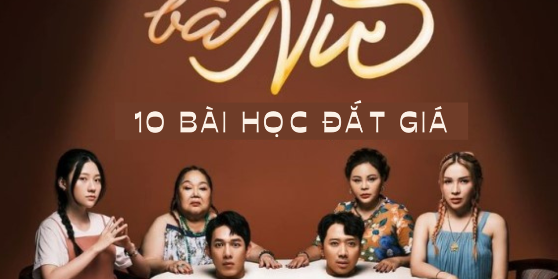 3 THÍCH, 2 GHÉT và 10 BÀI HỌC SAU KHI XEM “NHÀ BÀ NỮ”