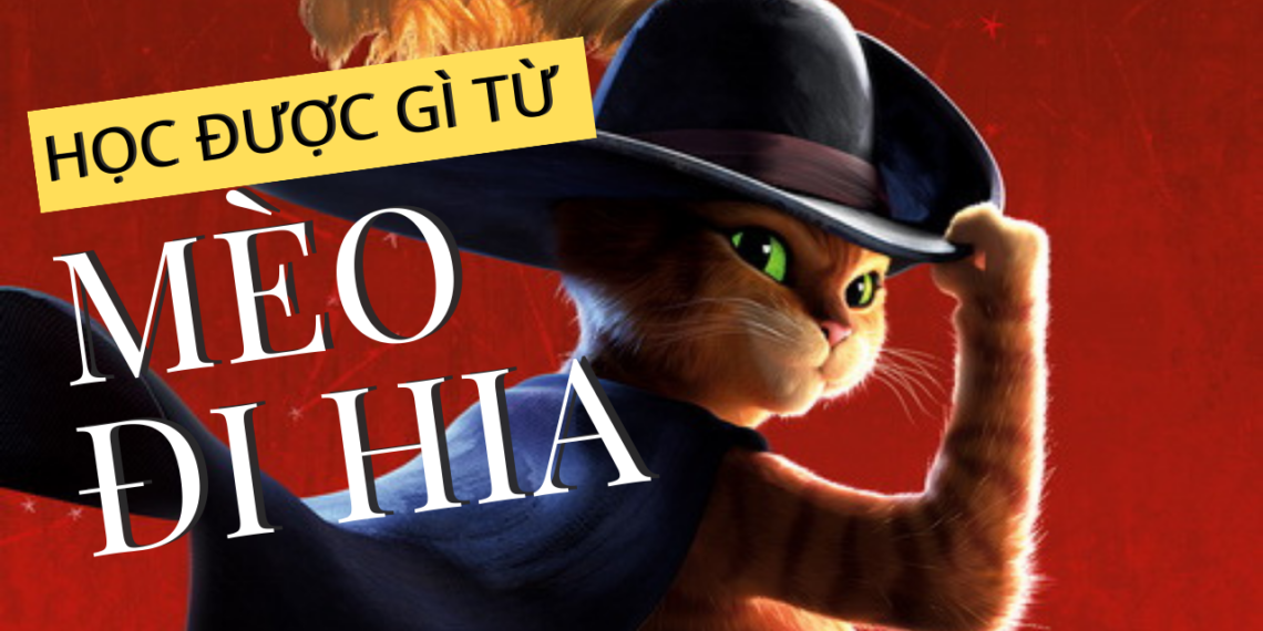 HỌC ĐƯỢC GÌ TỪ “MÈO ĐI HIA” ĐIỀU ƯỚC CUỐI CÙNG”